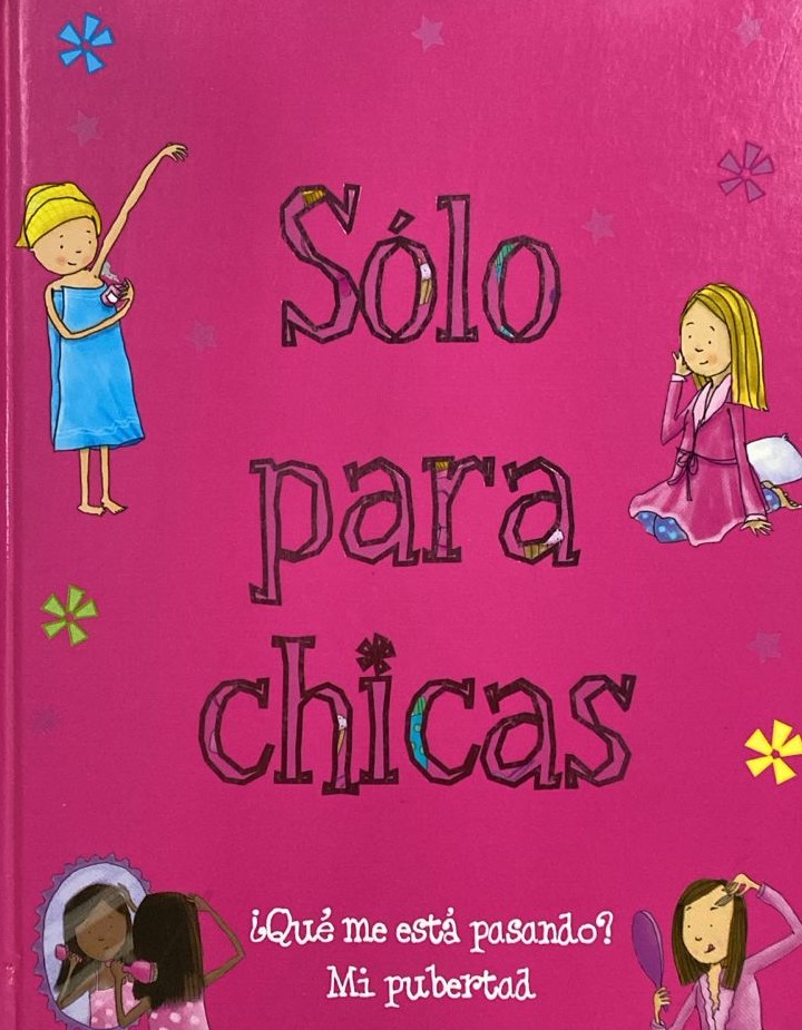 Solo para chicas : ¿Qué me está pasando mi pubertad? / Tapa Dura