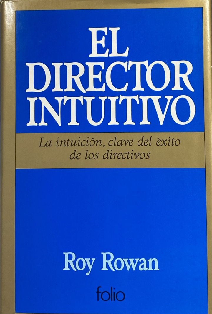 El director intuitivo: La intuición, clave del éxito de los directivos / Tapa Dura