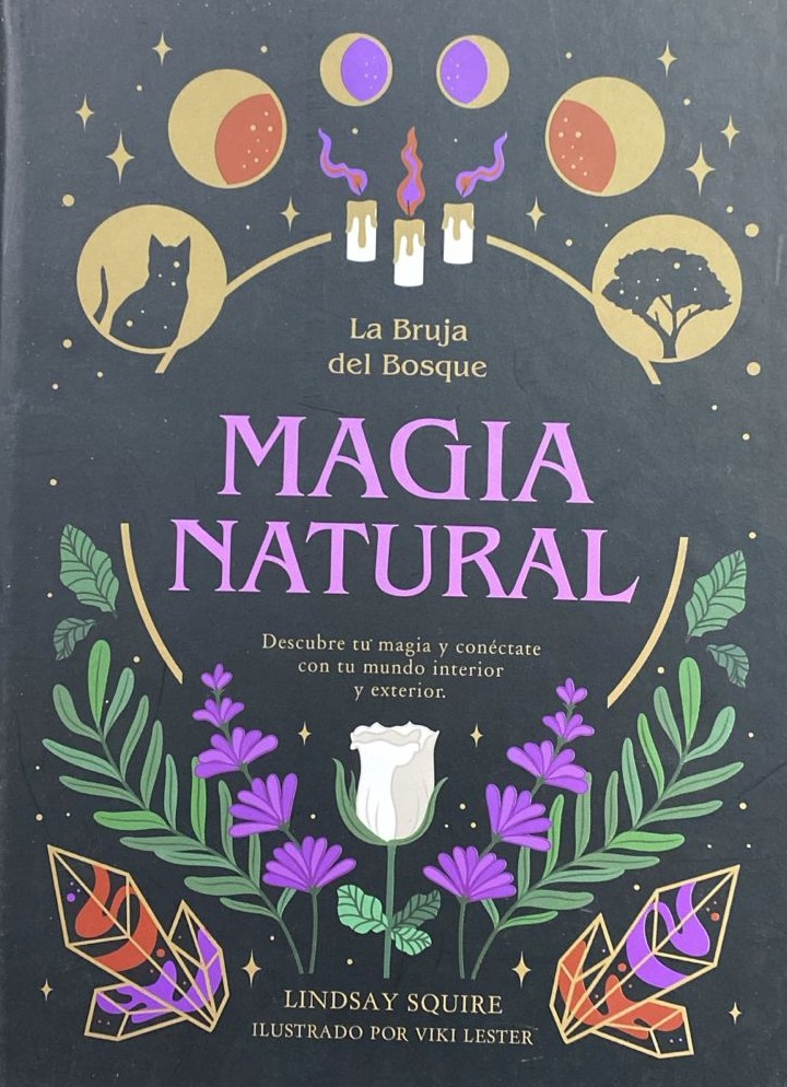 Magia natural: Descubre tu magia y conéctate con tu mundo interior y exterior / Tapa Dura