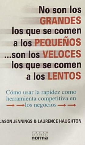No son los grandes los que se comen a los pequeños... son los veloces los que se comen a los lentos: Cómo usar la rapidez como herramienta competitiva en los negocios 