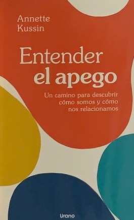 Entender el apego: Un camino para descubrir cómo somos y cómo nos relacionamos
