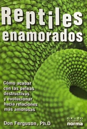 Reptiles enamorados: Cómo acabar con las peleas destructivas y evolucionar hacia relaciones más amorosas 