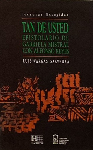 Tan de usted: Epistolario Gabriela Mistral con Alfonso Reyes