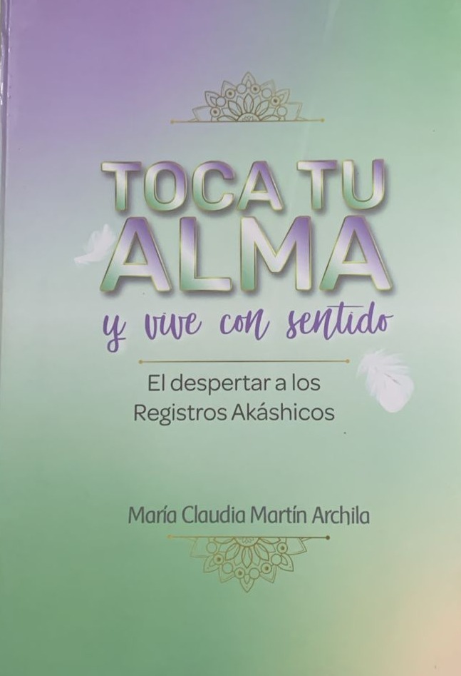 Toca tu alma y vive con sentido: El despertar a los registros akáshicos / Tapa Dura