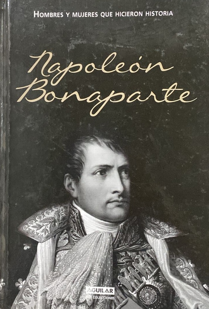 Napoleón Bonaparte: Hombres y mujeres que hicieron historia / Tapa Dura