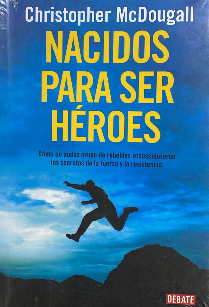 Nacidos para ser héroes: Cómo un audaz grupo de rebeldes redescubrieron los secretos de la fuerza y la resistencia 
