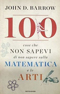 100 Cose che Non Sapevi di non Sapere sulla Matematica e le Arti / Tapa Dura