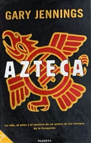 Azteca: La vida, el amor y el martirio de un azteca de los tiempos de la Conquista / Tapa Dura