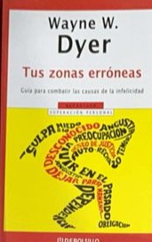 Tus zonas erróneas: Guía para combatir las causas de la infelicidad