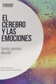 El cerebro y las emociones: Sentir, pensar, decidir / Tapa Dura