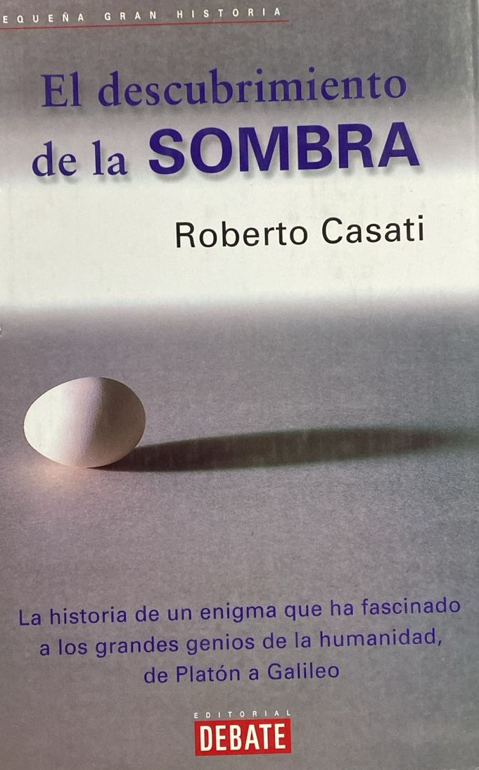 El descubrimiento de la sombra: La historia de un enigma que ha fascinado a los grandes genios de la humanidad, de Platón a Galileo / Tapa Dura