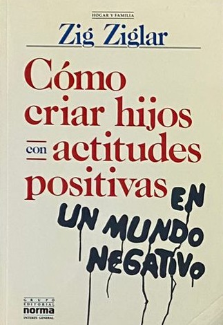 Cómo criar hijos con actitudes positivas en un mundo negativo