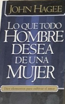 Lo que todo hombre desea de una mujer: Diez elementos para cultivar el amor / Lo que toda mujer desea de un hombre: Diez cualidades para nutrir la intimidad