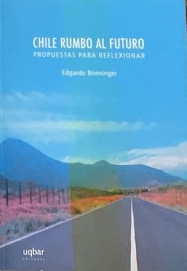 Chile rumbo al futuro : Propuestas para reflexionar