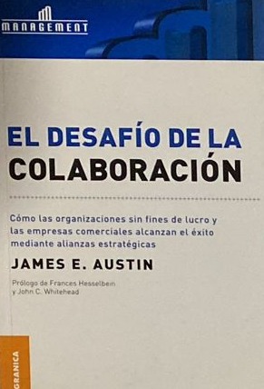 El desafío de la colaboración. Cómo los organizaciones sin fines de lucro y las empresas comerciales alcanzan el éxito mediante alianzas estratégicas 