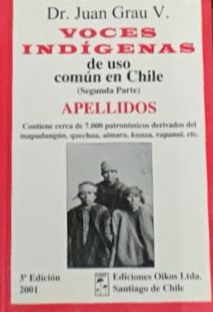 Voces indígenas de uso común en Chile (segunda parte): Apellidos - Contiene cerca de 7.000 patronímicos derivados del mapudungún, qechua, aimara, kunza, rapanui, etc.