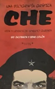 Che: Una biografía gráfica (Vida y leyenda de Ernesto Guevara