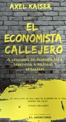 El economista callejero: 15 lecciones de economía orara sobrevivir a políticos y demagogos