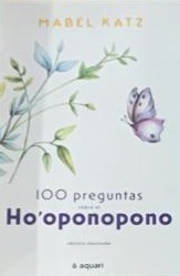 100 preguntas sobre el Ho'oponopono