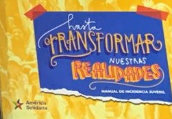 Hasta transformar nuestras realidades: Manual de independencia juvenil
