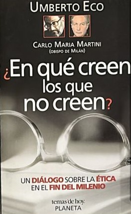 ¿En qué creen los que no creen?: Un diálogo sobre la ética en el fin del milenio 