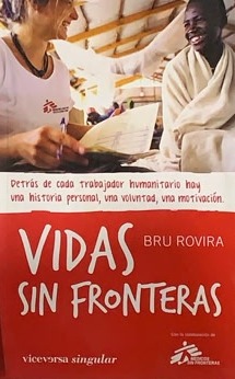 Vidas Sin Fronteras. Detrás De Cada Trabajador Humanitario Hay Una historia personal, una voluntad, una motivación