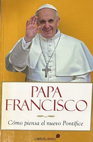 Papa Francisco: Cómo piensa el nuevo Pontífice