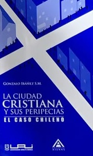 La ciudad cristiana y sus peripecias: El caso chileno