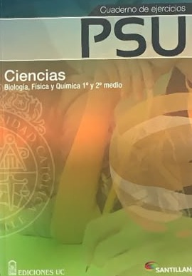 Cuaderno de ejercicios PSU Ciencias - Biología, Física y Química 1ero y 2do medio (sistema de borrado no disponible)