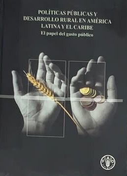 Políticas públicas y desarrollo rural en América Latina y el Caribe: El papel del gasto público