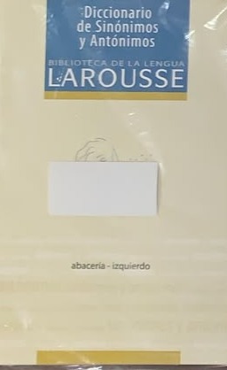 Biblioteca de la lengua LAROUSE: Diccionario de Sinónimos y Antónimos (abacería - izquierdo)