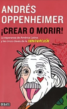 ¡Crear o Morir!: La esperanza de América Latina y las cinco claves de la innovación 