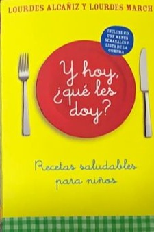 Y hoy, ¿qué les doy? Recetas saludables para niños