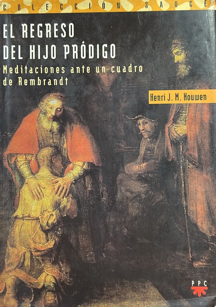 El regreso del hijo pródigo: Meditaciones ante un cuadro de Rembrandt / Tapa Dura