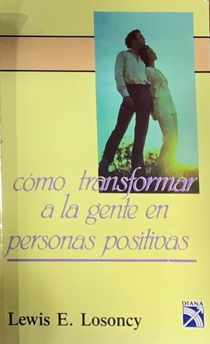 Cómo transformar a la gente en personas positivas