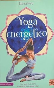 Yoga energético: Una guía fácil para aumentar la energía vital