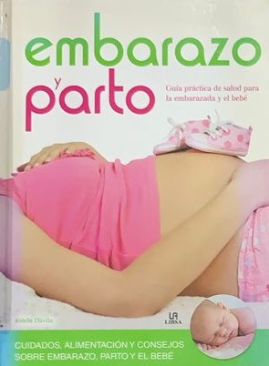Embarazo y parto: Guía práctica de salud para la embarazada y el bebé / Tapa Dura