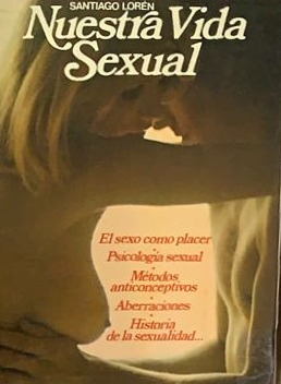 Nuestra Vida Sexual: El sexo como placer, psicología sexual - Métodos anticonceptivos - Aberraciones - Historia de la sexualidad / Tapa Dura