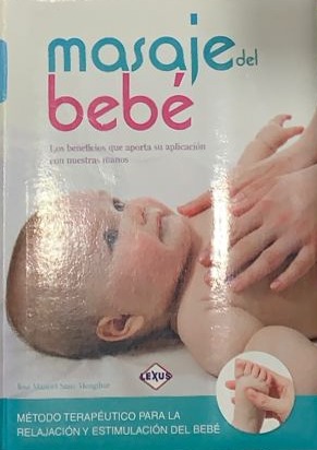 Masaje del bebé: Los beneficios que aporta su aplicación con nuestras manos / Tapa Dura