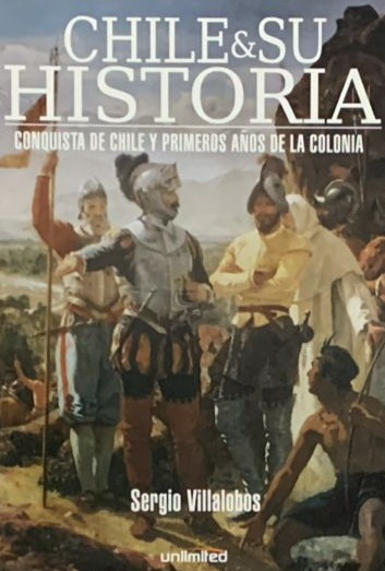 Chile y su Historia: Conquista de Chile y primeros años de la colonia