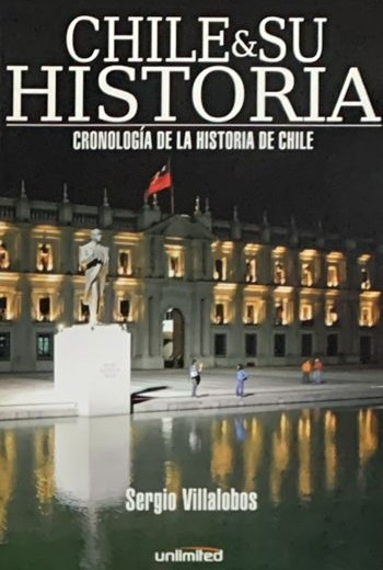 Chile y su Historia: Cronología de la Historia de Chile