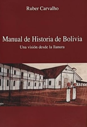 Manual de Historia de Bolivia: Una visión desde la llanura 