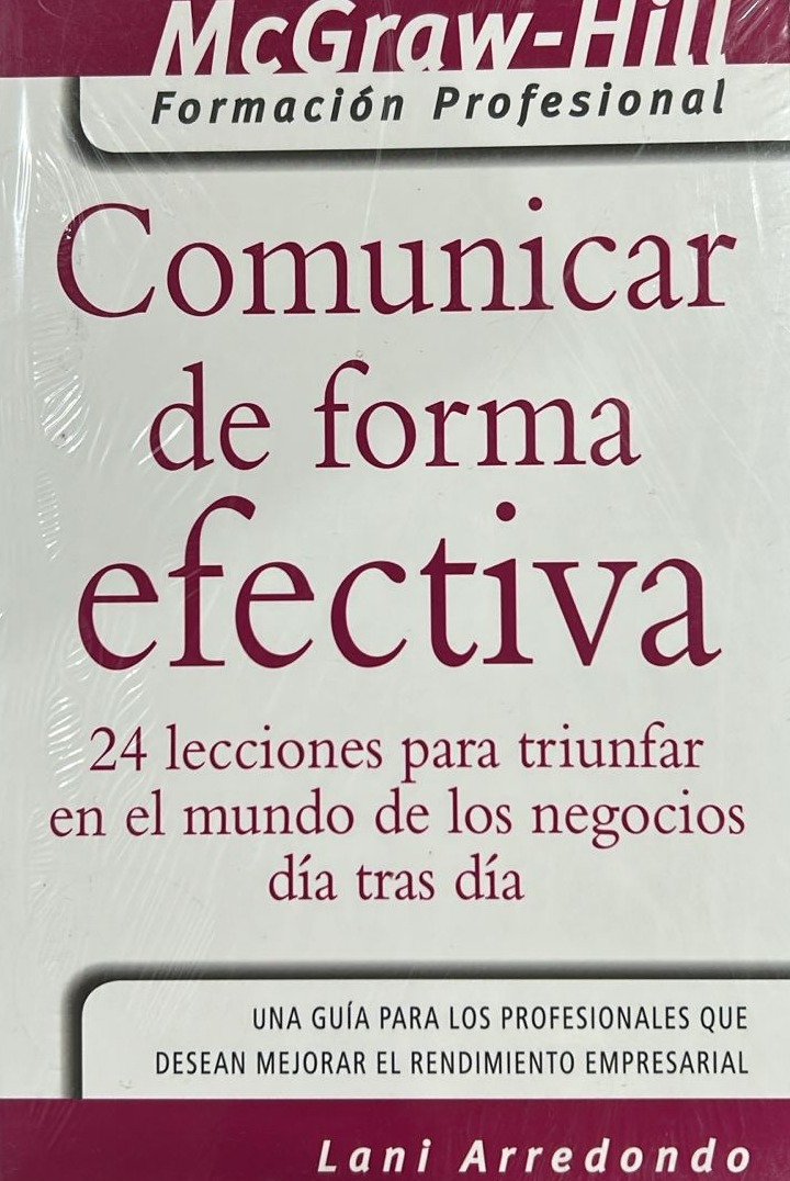 Comunicar de forma efectiva: 24 lecciones para triunfar en el mundo de los negocios día tras día