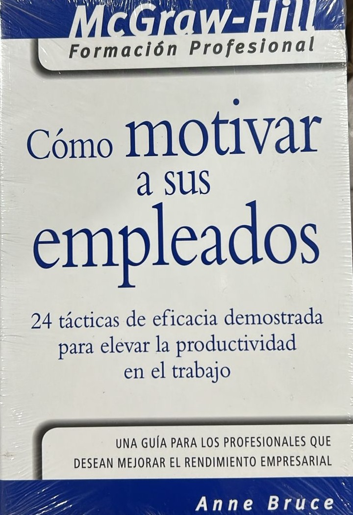 Cómo motivar a sus empleados: 24 Tácticas de eficacia demostrada para elevar la productividad en el trabajo 