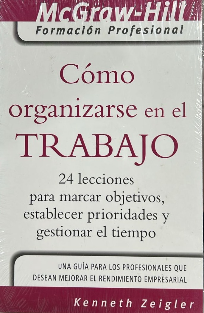 Cómo organizarse en el trabajo:  24 lecciones para marcad objetivos, establecer prioridades y gestionar el tiempo 
