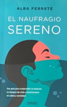 El naufragio sereno: Una guía para comprender tu malestar en tiempos de crisis y transformarlo en calma y serenidad
