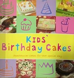Kids Birthday Cakes: Spectacular cakes for that special day / Tapa Dura