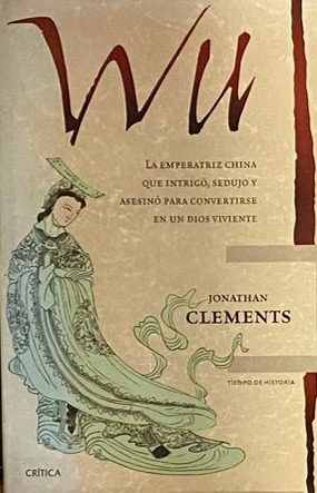 Wu: La emperatriz china que intrigó, sedujo y asesinó para convertirse en un dios viviente / Tapa Dura