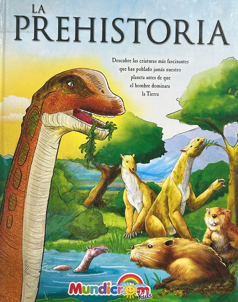 La Prehistoria: Descubre las criaturas más fascinantes que han poblado jamás nuestro planeta antes de que el hombre dominara la Tierra/ Tapa Dura
