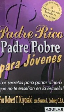 Padre rico, padre pobre para jóvenes: ¡Los secretos para ganar dinero que no te enseñan en la escuela!